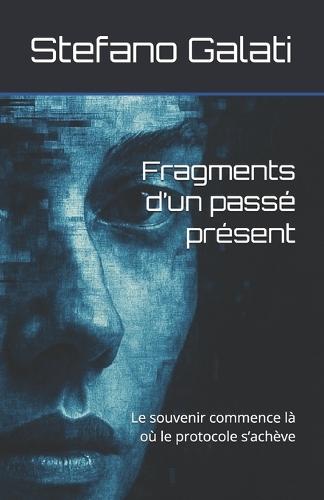 Fragments d'un passé présent: Le souvenir commence là où le protocole s'achève