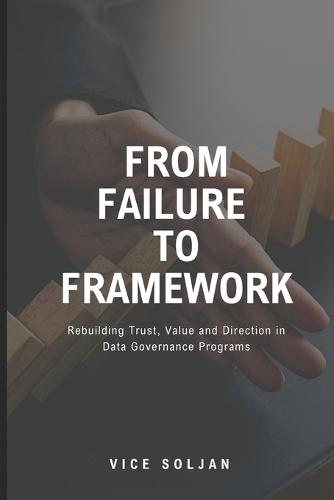 From Failure to Framework: Rebuilding Trust, Value and Direction in Data Governance Programs