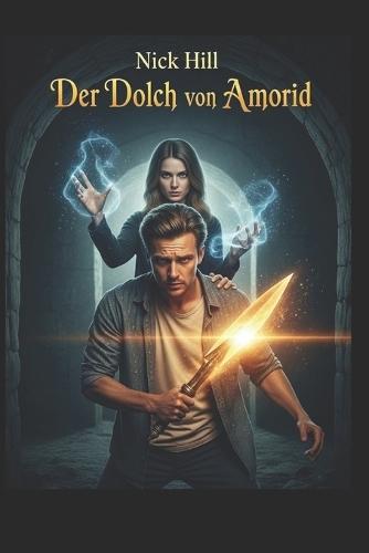 Nick Hill: Der Dolch von Amorid