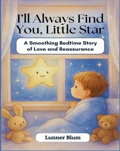 I'll Always Find You, Little Star: A Soothing Bedtime Story of Love and Reassurance