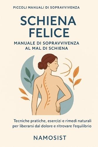 Schiena Felice: Manuale di sopravvivenza al mal di schiena