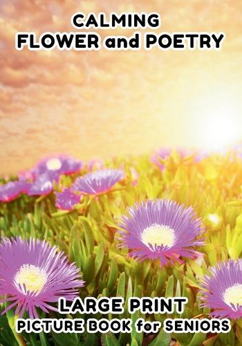 Picture Book for Seniors: Flower and Poetry - Large Print - Photo Book for Seniors, Picture Book for Elderly, For Stress Relief and Relaxation in Seniors