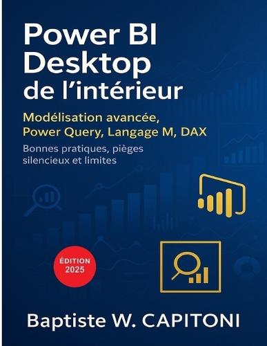 Power BI Desktop de l'intérieur: Modélisation avancée, langage M, DAX, Power Query: bonnes pratiques, pièges silencieux et limites