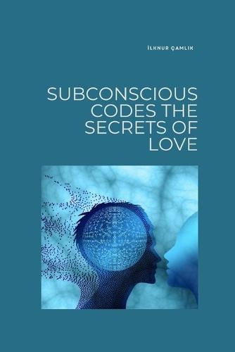 Subconscious Codes: The Secrets of Love
