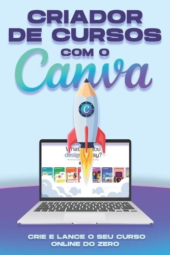 Criador de cursos com o Canva: Crie e lance o seu curso online do zero