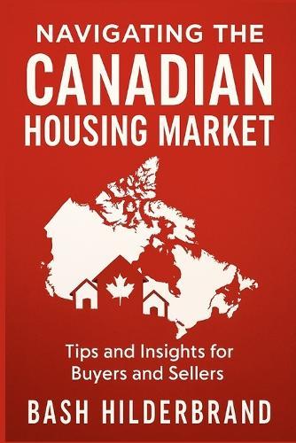 Navigating the Canadian Housing Market: Tips and Insights for Buyers and Sellers