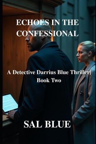 Echoes in the Confessional: A Detective Darrius Blue Thriller Book Two