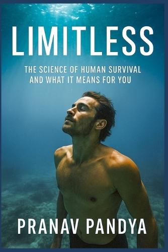LIMITLESS The Science of Human Survival and What It Means for You