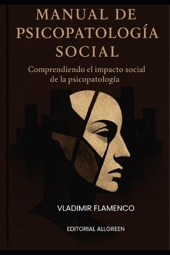 Manual de Psicopatología Social: Comprendiendo el impacto social de la psicopatología: Violencia, Criminalidad y Psicología Social en Tiempos de Cambio