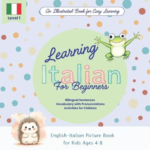 Learning Italian for Kids Ages 4-8: A Bilingual English-Italian Picture Book with Vocabulary and Activities for beginners: Fun Visual Learning and Early Reading