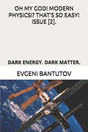 Oh My God! Modern Physics!? That's So Easy! Issue [2].: Dark Energy. Dark Matter.