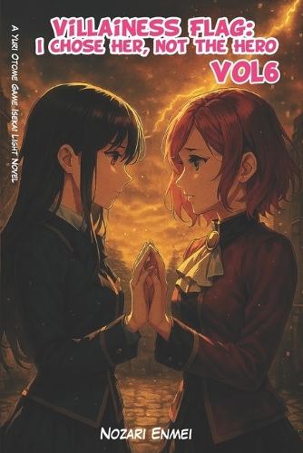 Villainess Flag: I Chose Her, Not the Hero Vol 6: A Yuri Otome Game Isekai Light Novel