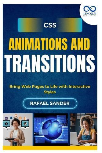 CSS Animations and Transitions: Bring Web Pages to Life with Interactive Styles