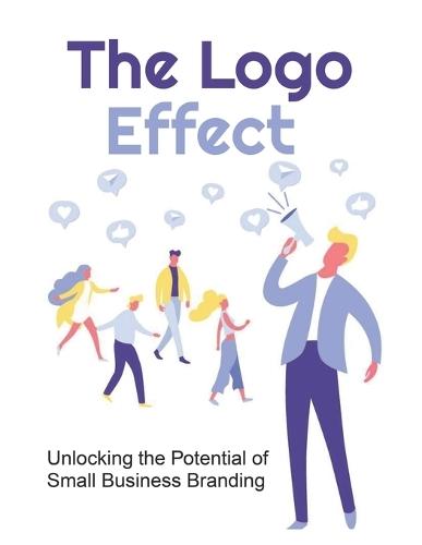The Logo Effect: Unlocking the Potential of Small Business Branding
