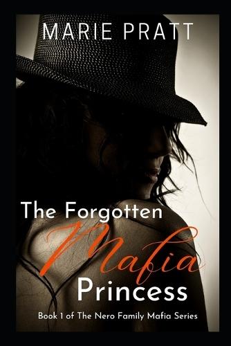 The Forgotten Mafia Princess: Book One of The Nero Family Mafia Series