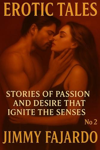 Erotic Tales: Stories of Passion and Desire That Ignite the Senses No. 2
