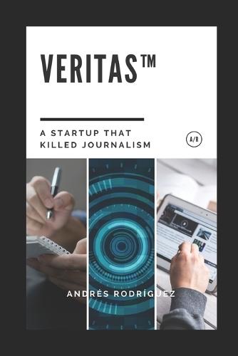 Veritas(TM): A Startup That Killed Journalism