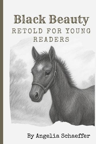 Black Beauty: Retold for Young Readers: A Gentle Adaptation of the Classic by Anna Sewell