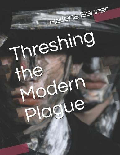 Threshing the Modern Plague