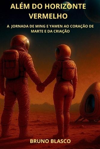 Além Do Horizonte Vermelho: A Jornada de Ming E Yawen Ao Coração de Marte E Da Criação