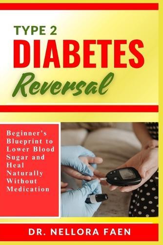 Type 2 Diabetes Reversal: Beginner's Blueprint to Lower Blood Sugar and Heal Naturally Without Medication