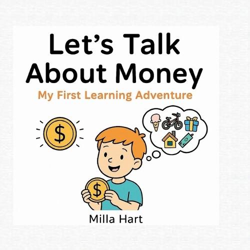 Let's Talk About Money - My First Learning Adventure: Fun and Friendly Guide for Kids Aged 4-7 to Discover What Money Is, How It Works, and Why It Matters!