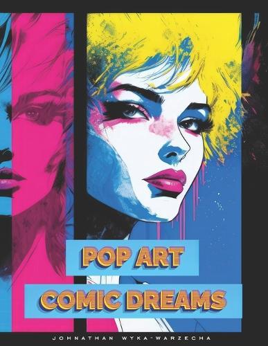 Pop Art Comic Dreams: Beautiful Full Page Illustrations Modern Art Coffee Table Book for Home Decor
