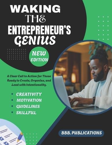 Waking the Entrepreneur's Genius: A Clear Call to Action for Those Ready to Create, Organize, and Lead with Intentionality.