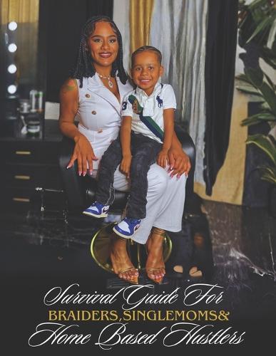 The PhatBraidz Blueprint: A Survival Guide for Braiders, Single Moms & Home-Based Hustlers