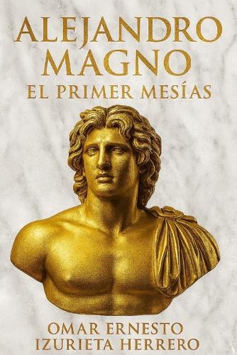 Alejandro Magno El Primer Mesias