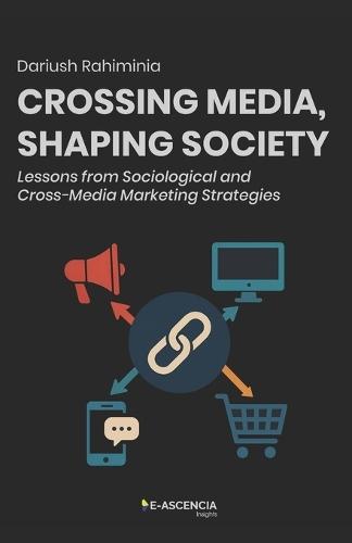 Crossing Media, Shaping Society: Lessons from Sociological and Cross-Media Marketing Strategies