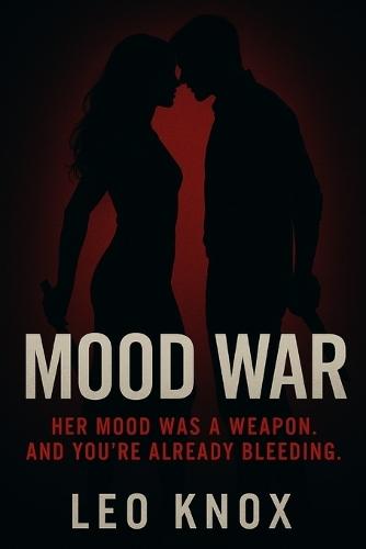 Mood War: Her Mood Was a Weapon. And You're Already Bleeding.: Alpha Female Romance Novel