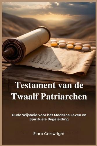 Testament van de Twaalf Patriarchen: Oude Wijsheid voor het Moderne Leven en Spirituele Begeleiding