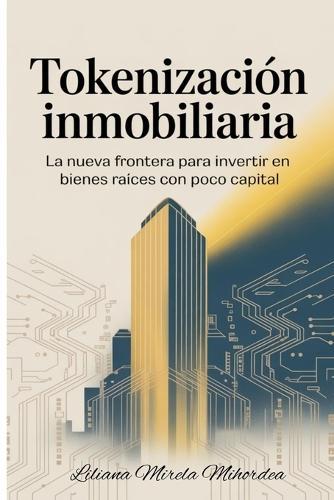 Tokenización Inmobiliaria: La nueva frontera para invertir en bienes raíces con poco capital