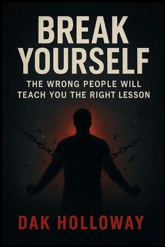 Break Yourself: The Wrong People Will Teach You the Right Lesson