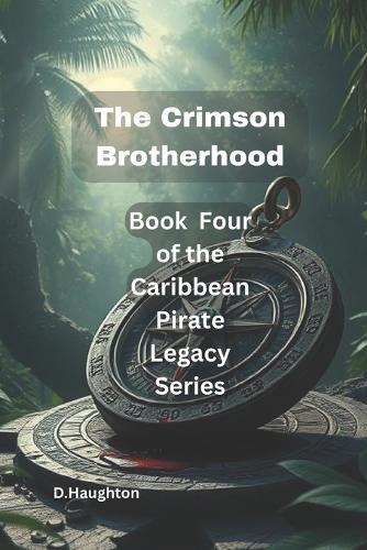 The Crimson Brotherhood: Book Four of The Caribbean Pirate Legacy Series