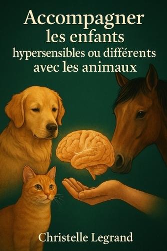 Accompagner les enfants hypersensibles ou différents avec les animaux: Formation pédagogique et sensible