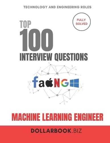 Top 100 Machine Learning Engineer Interview questions: Fully Solved: Explain Models, Data, and Tradeoffs Clearly