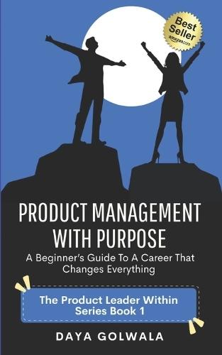 Product Management With Purpose: A Beginner's Guide to a Career That Changes Everything