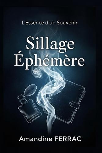 Sillage Éphémère: Tome 2 de la série L'Essence d'un Souvenir