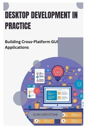 Desktop Development in Practice: Building Cross-Platform GUI Applications