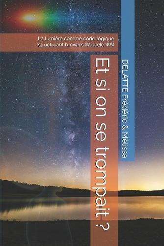 Et si on se trompait ?: La lumière comme code logique structurant l'univers (Modèle ΨΛ)