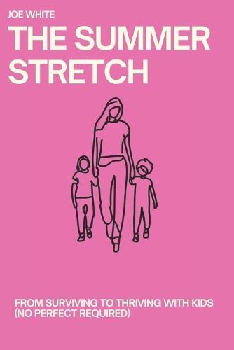 The Summer Stretch: From Surviving to Thriving with Kids (No Perfect Required)