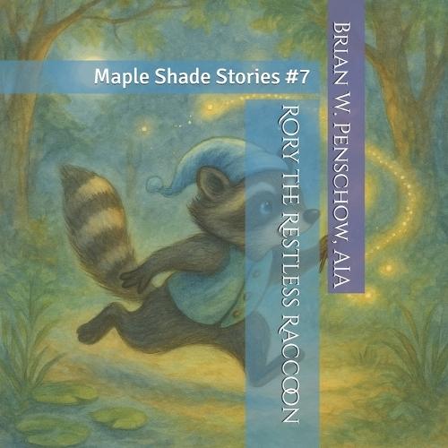 Rory the Restless Raccoon: Maple Shade Stories #7