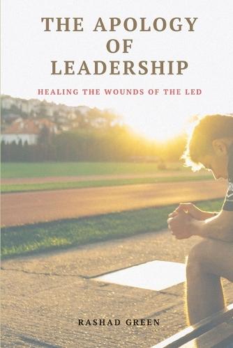 The Apology of Leadership: Healing the Wounds of the Led