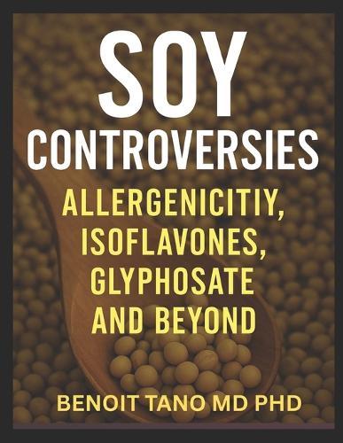 The Soy Dilemma: Allergy, Estrogen, Glyphosate and Global Controversies-The Truth About Soy's Impact on Human Health