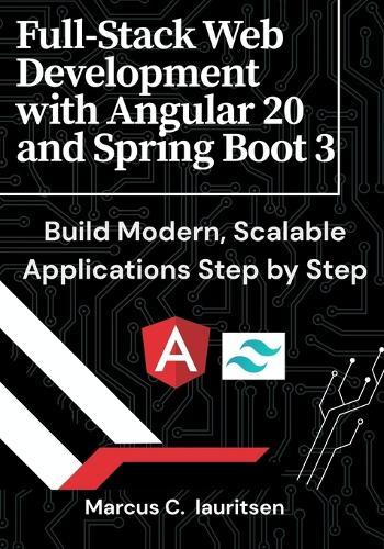 Full-Stack Web Development with Angular 20 and Spring Boot 3: Build Modern, Scalable Applications Step by Step