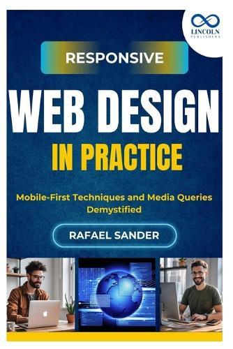 Responsive Web Design in Practice: Mobile-First Techniques and Media Queries Demystified