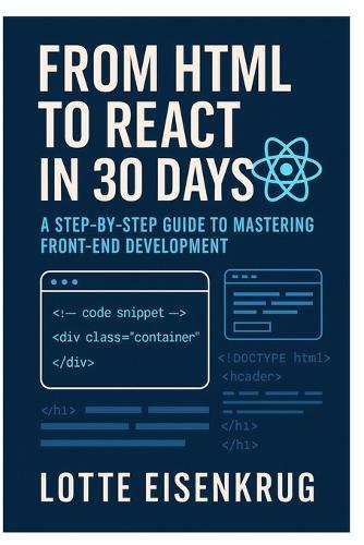 From HTML to React in 30 Days: A Step-by-Step Guide to Mastering Front-End Development
