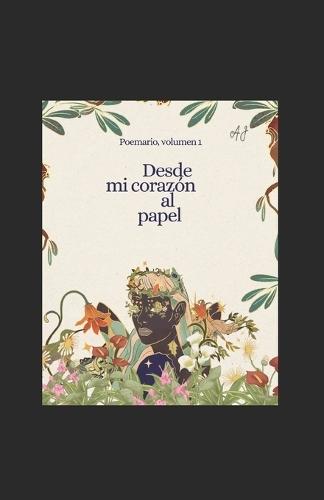 Desde Mi Corazón Al Papel: Recopilación de Poesías Año: 2010 Al 2020